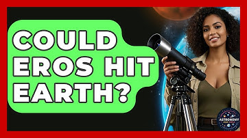 Could Eros Hit Earth? - Astronomy Made Simple