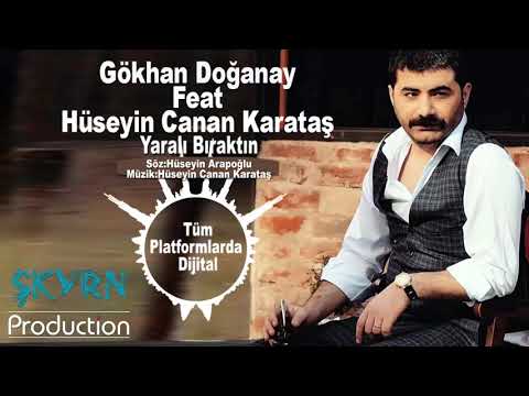 GÖKHAN DOĞANAY Feat HÜSEYİN CANAN KARATAŞ YARALI BIRAKTIN