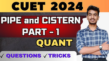 PIPE & CISTERN PART - 1🔥🔥 ||  CUET 2024 || PIPE & CISTERN || IPUCET, SET, CHRIST Uni.