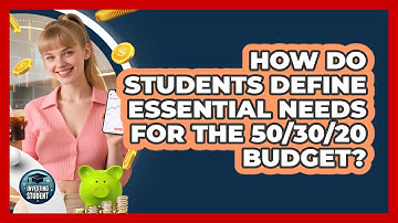 How Do Students Define Essential Needs For The 50/30/20 Budget? - Investing As A Student