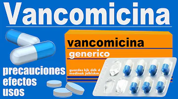 ¿Qué efectos tiene la vancomicina en el organismo?