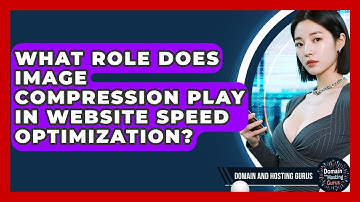 What Role Does Image Compression Play in Website Speed Optimization? - Domain And Hosting Gurus