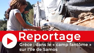 Grèce : dans le camp « fantôme » de Vathy, sur l'île de Samos