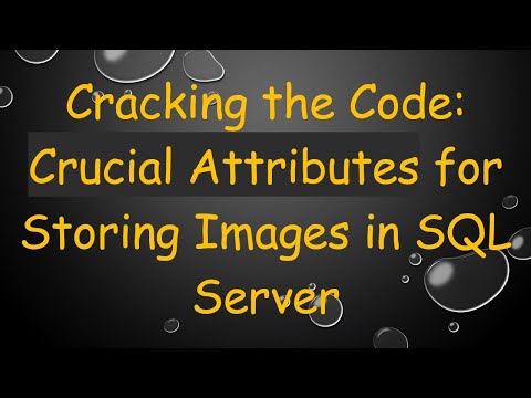 Cracking the Code: Crucial Attributes for Storing Images in SQL Server