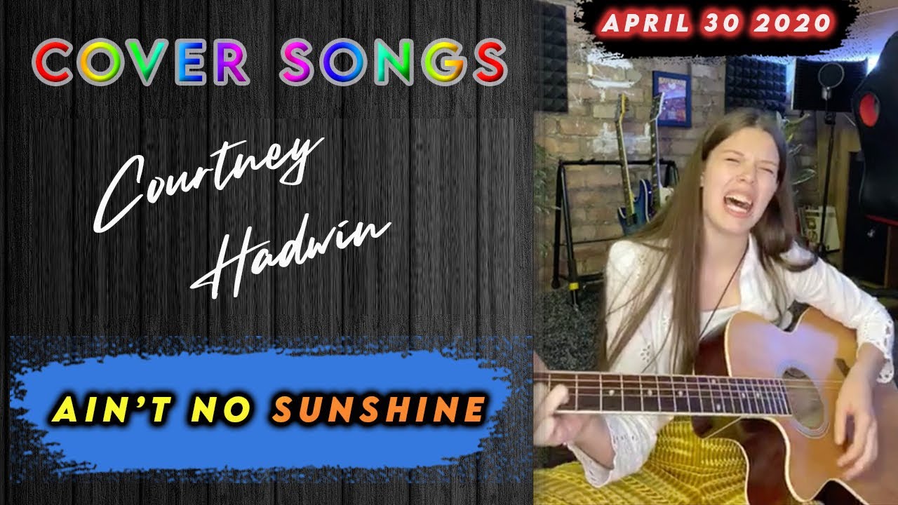 Courtney Hadwin Cover - Ain't No Sunshine by Bill Withers 04.30.2020