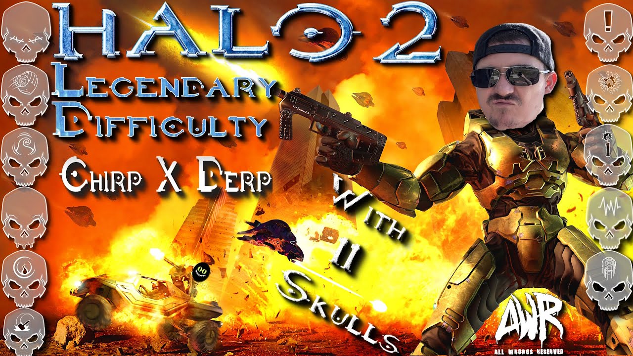 The Greatest Halo... HALO 2 , WE BACK! Chirp X Derp Legendary - can we handle 11 skulls though?!