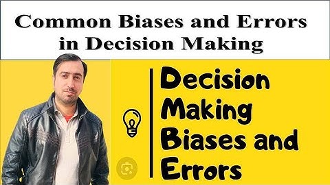 Common Biases and Error in Decision Making | Perception and Individual Decision Making