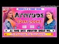 Atitude (Desi Look) New Haryanvi Song Dj Hard Bass Vibration Dholki Mix By Dj Pradeep Masauli Baraba Mp3 Song