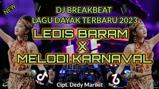 DJ Ledis Baram X Melodi Karnaval - Cipt. Dedy Marikit - DJ Lagu Dayak Terbaru 2023