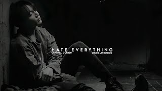 Hate Everything- Den Covered By Jungkookslowed