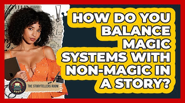 How Do You Balance Magic Systems With Non-magic In A Story? - The Storytellers Room