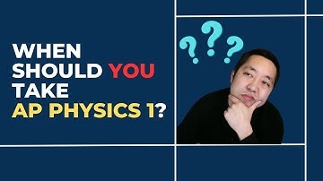 Episode 12 - When Should You Take AP Physics 1?