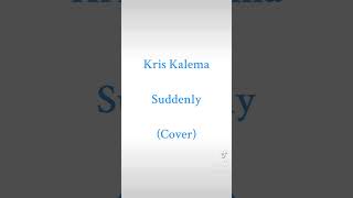 Kris Kalema - Suddenly (Cover) Recorded in 2021