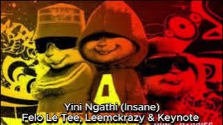 Felo Le Tee, Leemckrazy & Keynote - Yini Ngathi (Insane) (CHIPMUNKS VERSION)