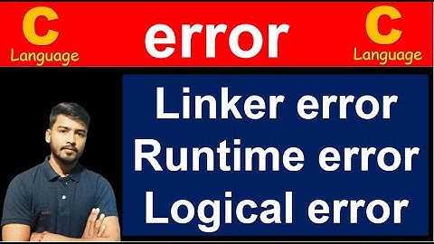 error in C Language | Linker error | Runtime error | Logical error