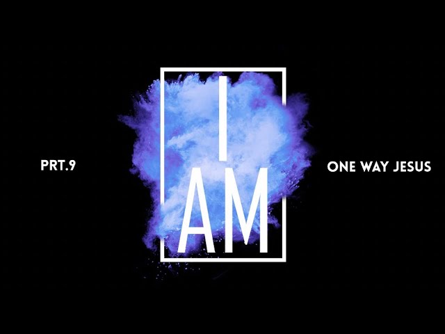 I am prt.9 " One way Jesus" | Pastor Tim Nelson