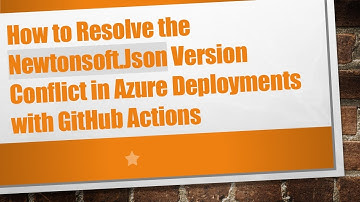 How to Resolve the Newtonsoft.Json Version Conflict in Azure Deployments with GitHub Actions