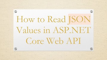 How to Read JSON Values in ASP.NET Core Web API
