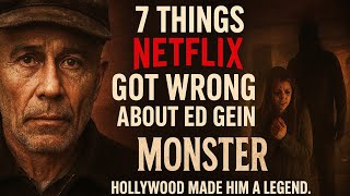 7 Things Netflix GOT WRONG About Ed Gein