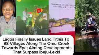 Watch! Lagos Finally Issues Land Allocation To 98 Villages Along Omu Creek; Targets Greater Projects