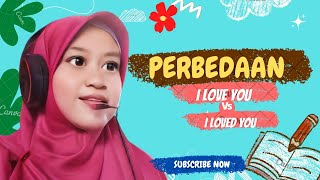 PERBEDAAN I LOVE YOU vs I LOVED YOU
