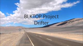 Video thumbnail of "BLKTOP Project - Drifter"