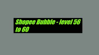 Shopee Bubble - level 56-60 (HD) #part 8.