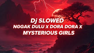 Dj SLOWED NGGAK DULU X DORA DORA X MYSTERIOUS GIRLS FULL SONG TIKTOK VIRAL