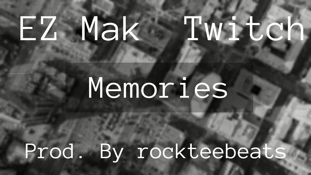 EZ Mak ft Twitch - Memories (Prod. By rockteebeats)