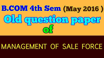 B.COM (4th Sem,MAY 2016 ) " MANAGEMENT OF SALE FORCE  " old question paper  -ARUN GAUTAM