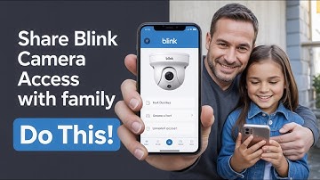 How to Share Blink Camera Access with Family | Step-by-Step Setup Guide