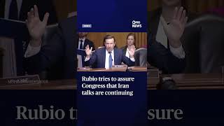 Rubio tries to assure Congress that Iran talks are continuing