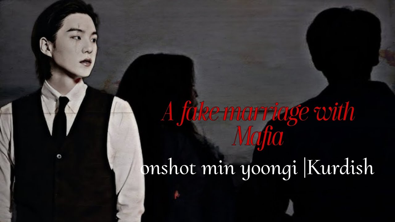 هاوسەرگیریەکی ساختە لەگەڵ مافیایەک / onshot min yoongi (1/1)