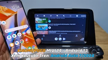 XIAOMI/POCO Hướng Dẫn Cài Đặt Xem Youtube Trên Android Auto 7/2024