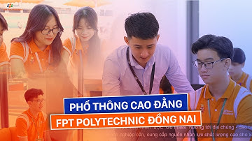GIỚI THIỆU PHỔ THÔNG CAO ĐẲNG FPT POLYTECHNIC ĐỒNG NAI 2022