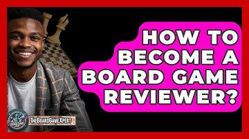 How To Become A Board Game Reviewer? - The Board Game Xpert