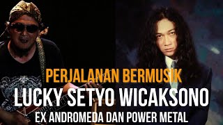 PERJALANAN MUSIK LUCKY SETYO WICAKSONO-EX ANDROMEDA DAN POWER METAL