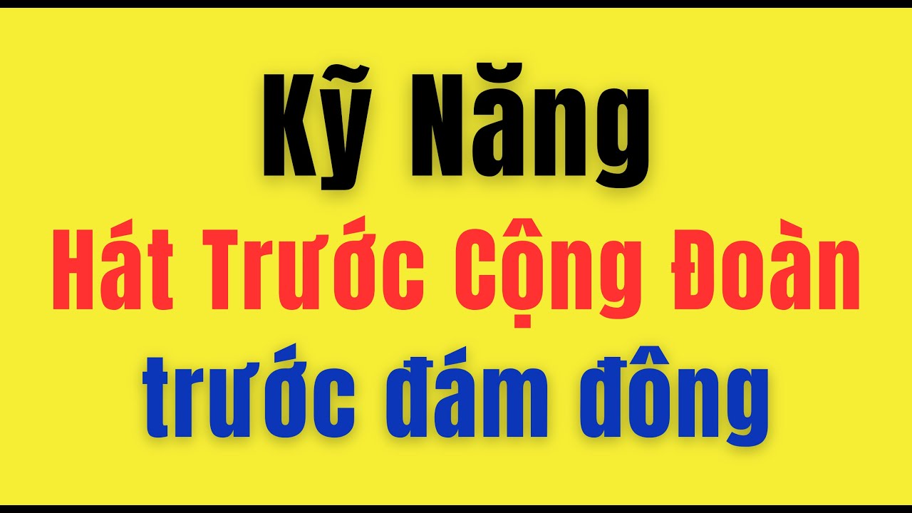 Cách Vượt Qua Nỗi Sợ Hát Trước Đám Đông | Kỹ Năng Đứng Trước Cộng Đoàn