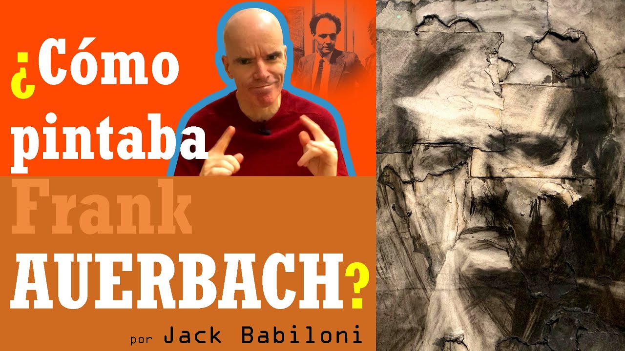 ¿Cómo pintaba Frank Auerbach? | Jack Babiloni