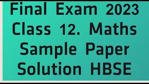 Class 12 || Maths || Final Exam  Sample Paper  2023  || Haryana Board || HBSE || Solution Part 1 ||