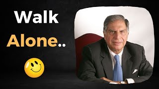 Walk Alone Ratan Tata Success Quotes Motivational Inspiration English Quotes A1 Quotes