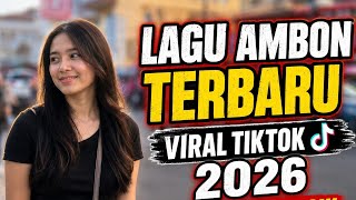 LAGU AMBON TERBARU 2026 🔥 Lagu Timur Viral TikTok Paling Enak Didengar | Full Album Ambon Hits