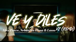 Alex Ponce, Sebastián Llosa & Lasso - “Ve y Diles V2 (Remix)” || Letra