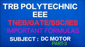 TRB POLYTECHNIC (ENGG)/ GATE/SSC/JE/TNEB/ ELECTRICAL MACHINES/DC MOTOR FORMULAS (part-3)