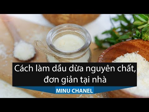 Cách làm dầu dừa nguyên chất, đơn giản tại nhà