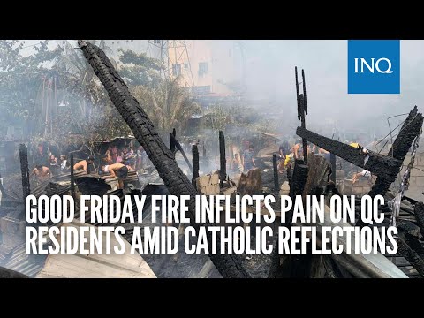 Good Friday fire inflicts pain on QC residents amid Catholic reflections