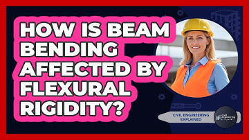 How Is Beam Bending Affected By Flexural Rigidity?