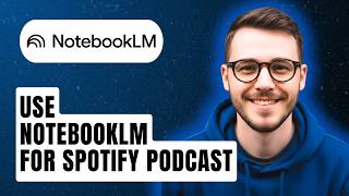 How To Use Notebooklm For Spotify Podcast [2026 Guide]