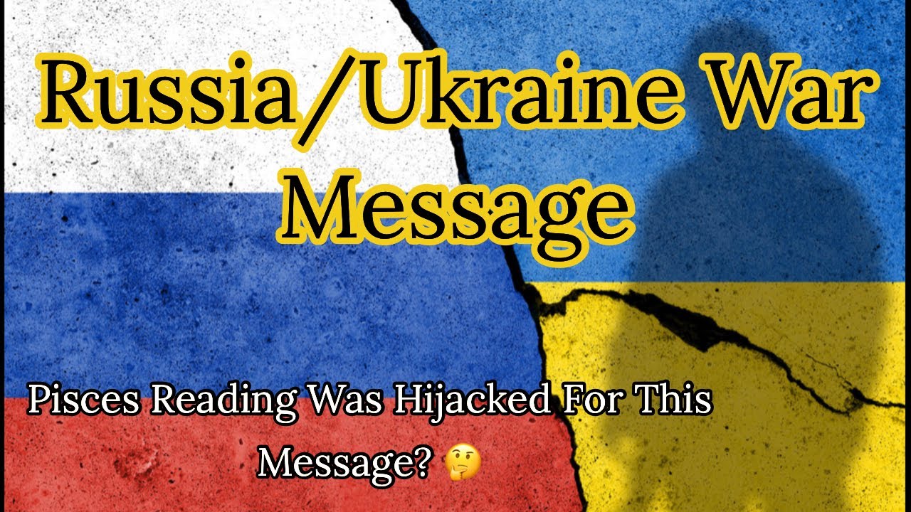 Russia/Ukraine War Message Hijacked This Pisces - Always Waiting Never Receiving Reading???
