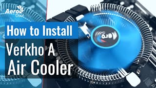 AeroCool Verkho A Air Cooler Installation